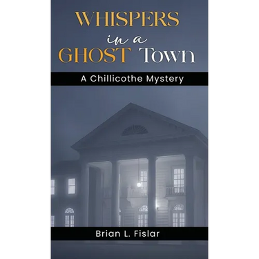 Whispers in a Ghost Town: A Chillicothe Mystery