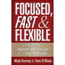 Focused, Fast and Flexible: Creating Agility Advantage in a VUCA World