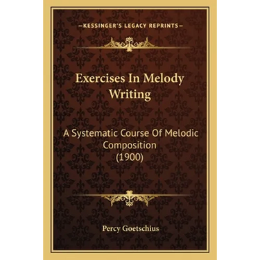 Exercises In Melody Writing: A Systematic Course Of Melodic Composition (1900)