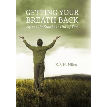 Getting Your Breath Back After Life Knocks It Out of You: A Transparent Journey of Seeking God Through Grief
