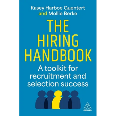The Hiring Handbook: A Toolkit for Recruitment, Assessment, and Selection Success