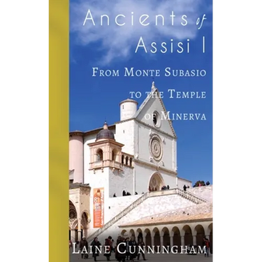Ancients of Assisi I: From Monte Subasio to the Temple of Minerva