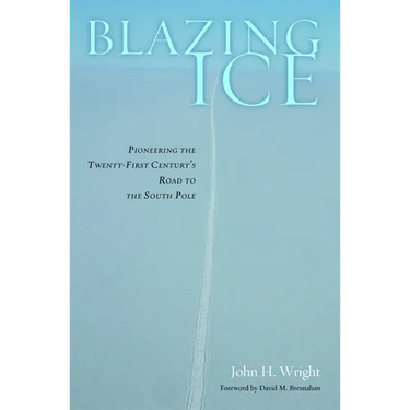 Blazing Ice: Pioneering the Twenty-First Century's Road to the South Pole