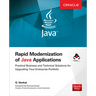 Rapid Modernization of Java Applications: Practical Business and Technical Solutions for Upgrading Your Enterprise Portfolio
