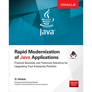 Rapid Modernization of Java Applications: Practical Business and Technical Solutions for Upgrading Your Enterprise Portfolio