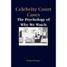 Celebrity Court Cases: The Psychology of Why We Watch