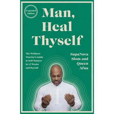 Man, Heal Thyself: The Wellness Warrior's Guide to Self-Mastery in 12 Weeks and Beyond