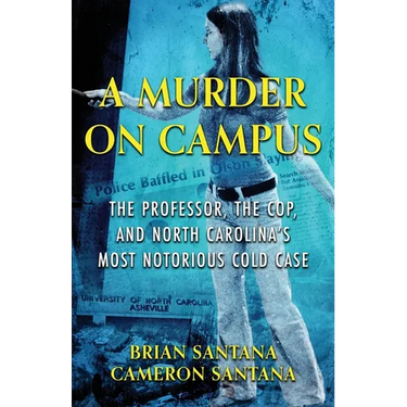 A Murder on Campus: The Professor, The Cop, And North Carolina's Most Notorious Cold Case