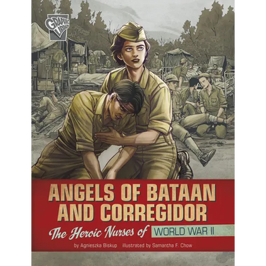 Angels of Bataan and Corregidor: The Heroic Nurses of World War II