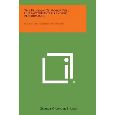 The Relation of Motor Fuel Characteristics to Engine Performance: Engineering Research Bulletin, No. 7, May, 1927