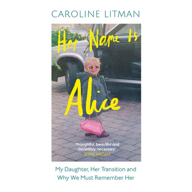Her Name Is Alice: My Daughter, Her Transition and Why We Must Remember Her