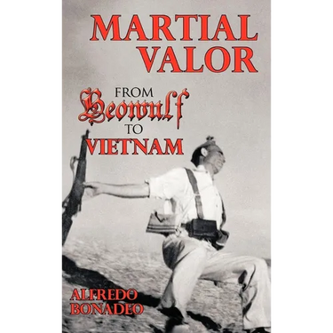 Martial Valor: From Beowulf To Vietnam