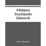 A religious encyclopædia: or, Dictionary of Biblical, historical, doctrinal, and practical theology. Based on the Realencyklopädie of Herz