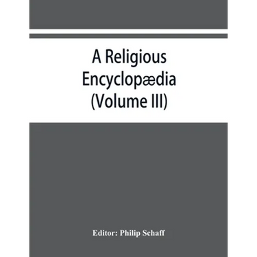 A religious encyclopædia: or, Dictionary of Biblical, historical, doctrinal, and practical theology. Based on the Realencyklopädie of Herz