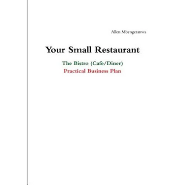 Your Small Restaurant: The Bistro (Cafe/Diner) Practical Business Plan
