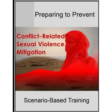 Preparing to Prevent: Conflict-Related Sexual Violence Mitigation Scenario-Based Training