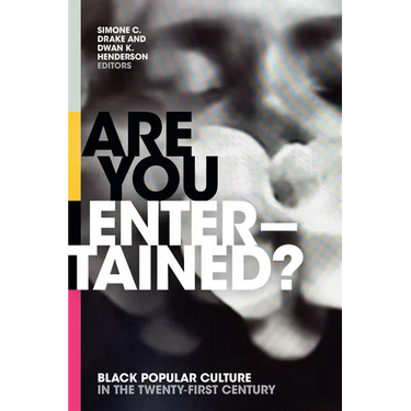 Are You Entertained?: Black Popular Culture in the Twenty-First Century