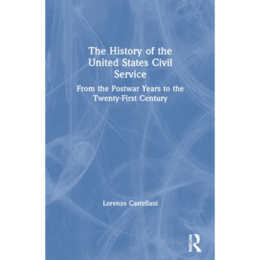 The History of the United States Civil Service: From the Postwar Years to the Twenty-First Century
