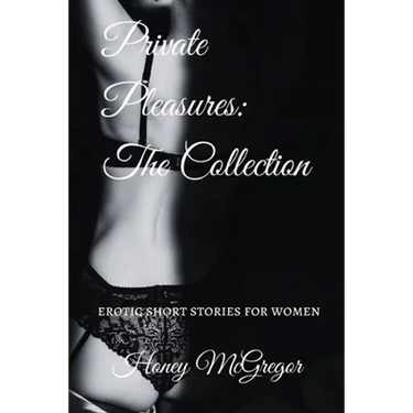Private Pleasures: The Collection: Erotic Short Stories For Women
