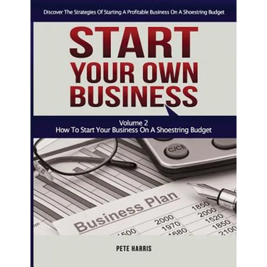Start Your Own Business: How To Start Your Own Business On A Shoestring Budget - Book 2 Of The Start Your Own Business Series - Discover The St