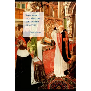 Why should the Mass be celebrated in Latin?