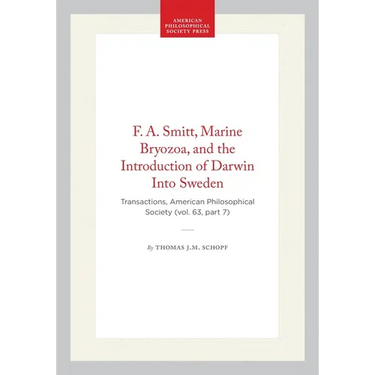 F. A. Smitt, Marine Bryozoa, and the Introduction of Darwin Into Sweden: Transactions, American Philosophical Society (Vol. 63, Part 7)