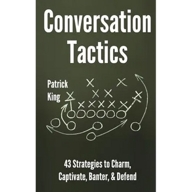 Conversation Tactics: 43 Verbal Strategies to Charm, Captivate, Banter, and Defend
