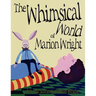 The Whimsical World of Marion Wright: Art and Stories by Marion Wright