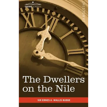 The Dwellers on the Nile: Chapters on the Life, Literature, History and Customs of the Ancient Egyptians