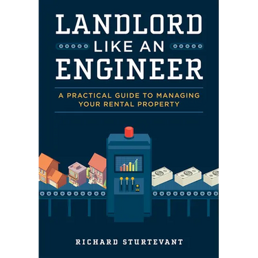 Landlord Like an Engineer: A Practical Guide to Managing Your Rental Property