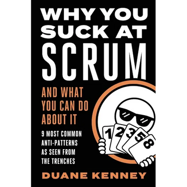 Why You Suck at Scrum - And What You Can Do about It: 9 Most Common Anti-Patterns As Seen From The Trenches