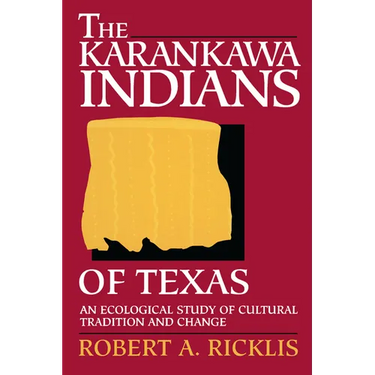 The Karankawa Indians of Texas: An Ecological Study of Cultural Tradition and Change