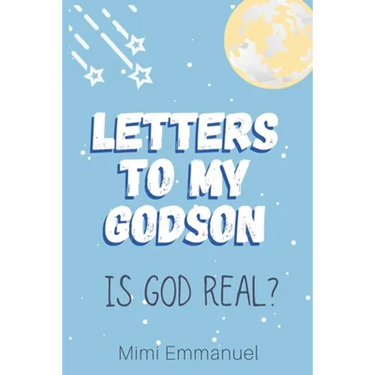 Letters to my Godson: Is God Real