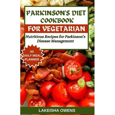 Parkinson's Diet Cookbook for Vegetarians: Nutritious recipes for parkinson's disease management.