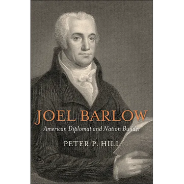 Joel Barlow, American Diplomat and Nation Builder