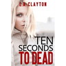 Ten Seconds to Dead