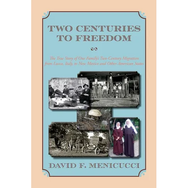 Two Centuries to Freedom: The True Story of One Family's Two-Century Migration from Lucca, Italy, to New Mexico and Other American States (Softcover)
