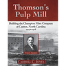 Thomson's Pulp Mill: Building the Champion Fibre Company at Canton, North Carolina: 1905 to 1908
