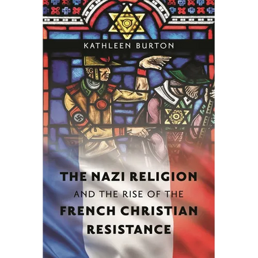 The Nazi Religion and the Rise of the French Christian Resistance