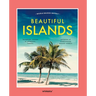 Beautiful Islands: Incredible Stories of Adventure, Legends, Mysteries of Breathtaking Natural Wonders