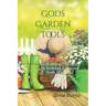 God's Garden Tools: Tools From The Bible To Develop A Deeper Walk With God