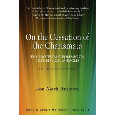 On the Cessation of the Charismata: The Protestant Polemic on Post-biblical Miracles--Revised & Expanded Edition