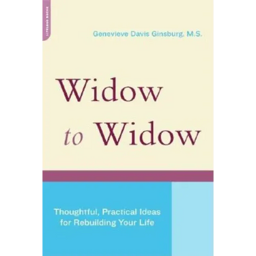 Widow to Widow: Thoughtful, Practical Ideas for Rebuilding Your Life