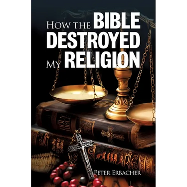 How The Bible Destroyed My Religion