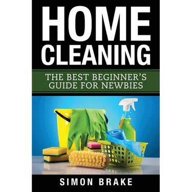 Home Cleaning: The Best Beginner's Guide Fer Newbies