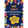 365 Daily Affirmations: A Year of Daily Affirmations to bring Peace, Joy and Happiness to your Life.