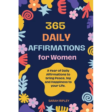 365 Daily Affirmations: A Year of Daily Affirmations to bring Peace, Joy and Happiness to your Life.