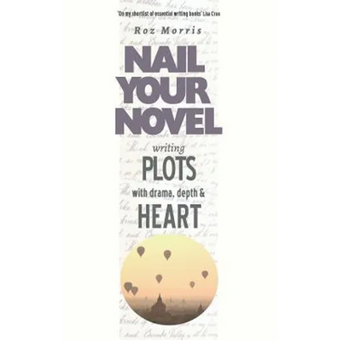 Writing Plots With Drama, Depth & Heart: Nail Your Novel