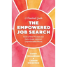 The Empowered Job Search: Build a New Mindset and Get a Great Job in an Unpredictable World