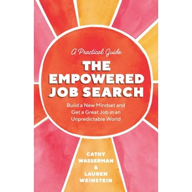 The Empowered Job Search: Build a New Mindset and Get a Great Job in an Unpredictable World